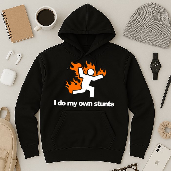 I do my own stunts funny figure on fire I do my own stunts Gift Hoodie