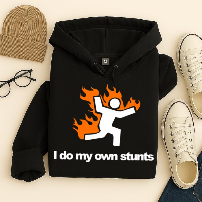 I do my own stunts funny figure on fire I do my own stunts Gift Hoodie