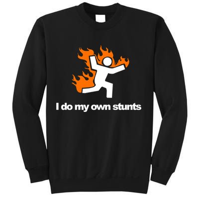 I do my own stunts funny figure on fire I do my own stunts Gift Sweatshirt