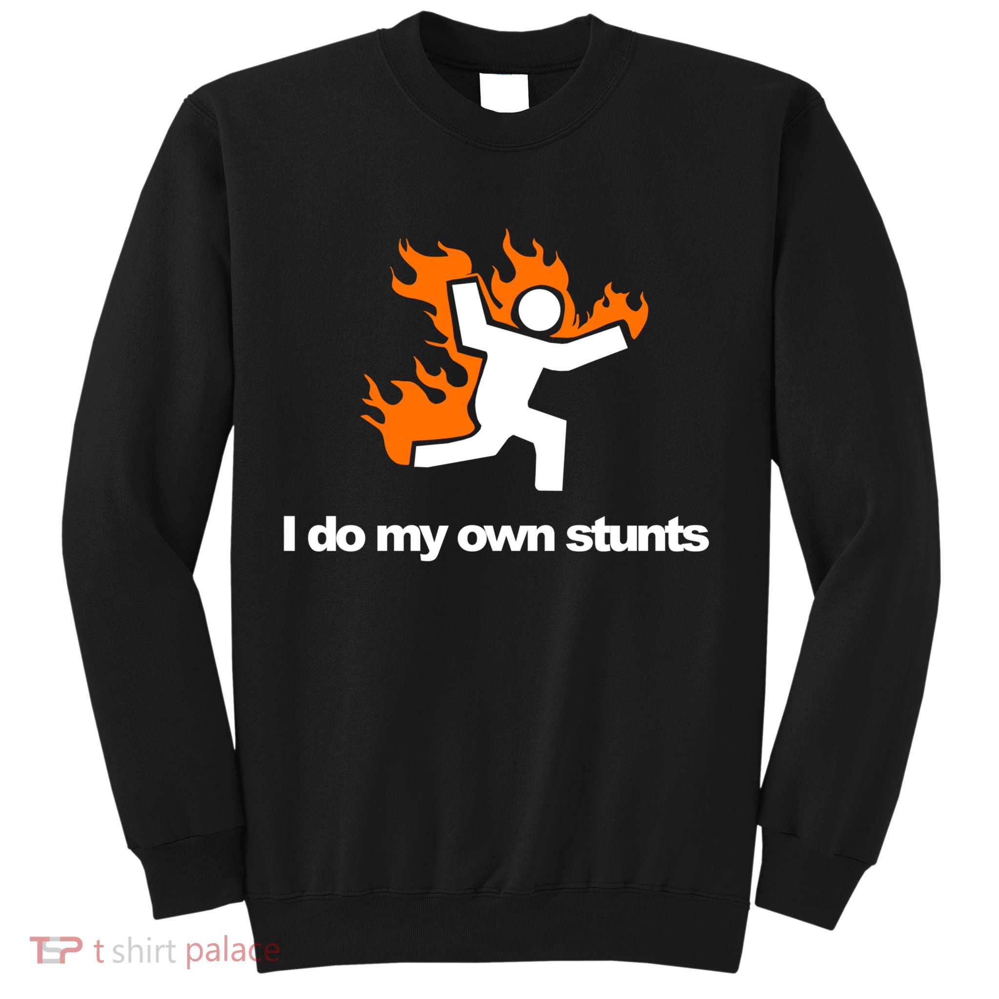 I do my own stunts funny figure on fire I do my own stunts Gift Sweatshirt