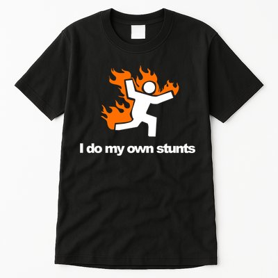 I do my own stunts funny figure on fire I do my own stunts Gift Tall T-Shirt
