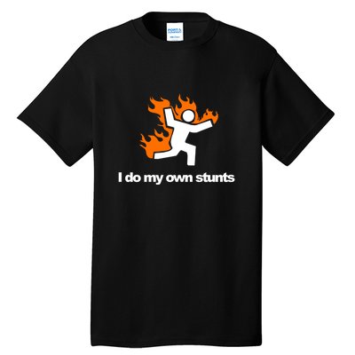 I do my own stunts funny figure on fire I do my own stunts Gift Tall T-Shirt