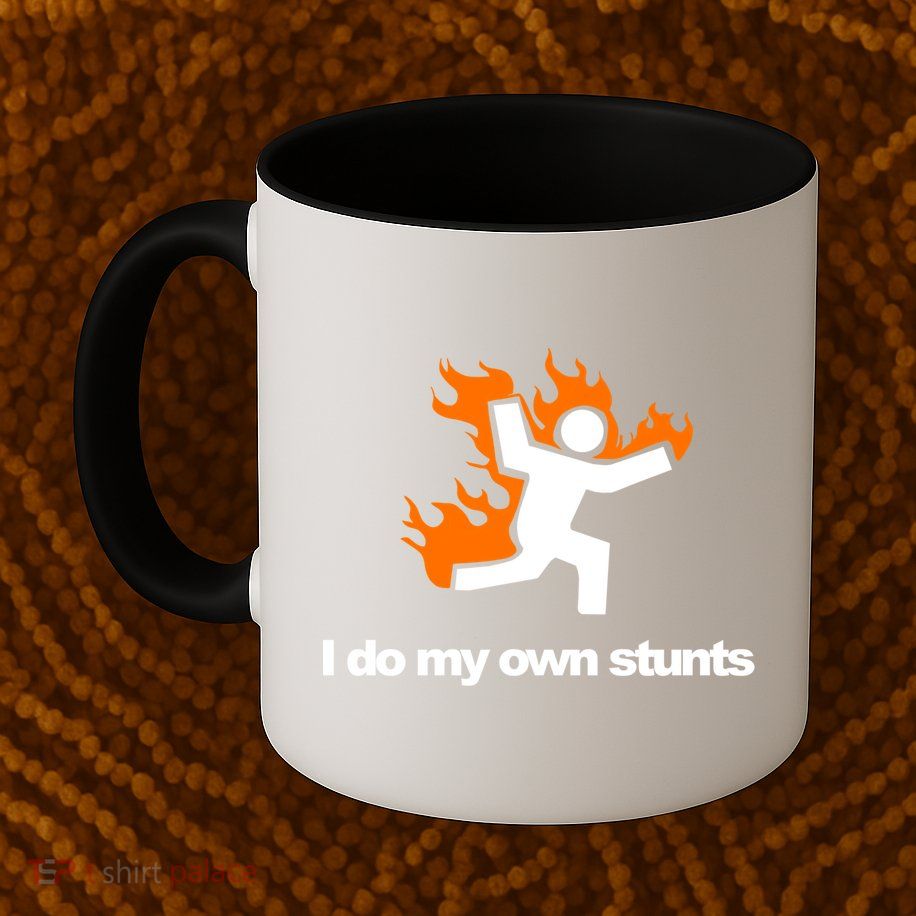 I do my own stunts funny figure on fire I do my own stunts Gift Mug