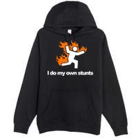 I do my own stunts funny figure on fire I do my own stunts Gift Premium Pullover Hoodie