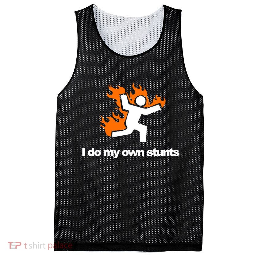 I do my own stunts funny figure on fire I do my own stunts Gift Mesh Reversible Basketball Jersey Tank