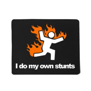 I do my own stunts funny figure on fire I do my own stunts Gift Mousepad