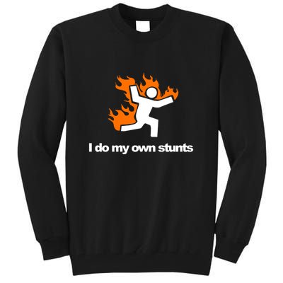 I do my own stunts funny figure on fire I do my own stunts Gift Tall Sweatshirt