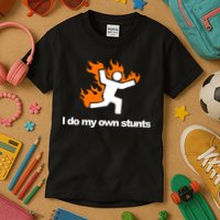 I do my own stunts funny figure on fire I do my own stunts Gift Kids T-Shirt
