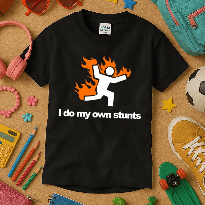 I do my own stunts funny figure on fire I do my own stunts Gift Kids T-Shirt