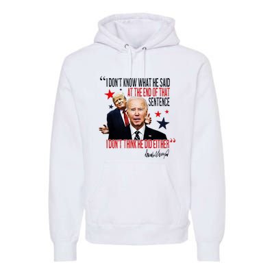 Funny I DonT Know What He Said Trump Biden Debate President Premium Hoodie