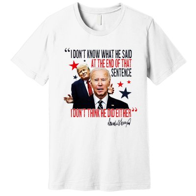 Funny I DonT Know What He Said Trump Biden Debate President Premium T-Shirt