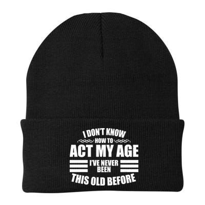 Funny I Don't Know How To Act My Age I've Never Been This Old Before 1 Beanie