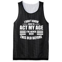 Funny I Don't Know How To Act My Age I've Never Been This Old Before 1 Mesh Reversible Basketball Jersey Tank