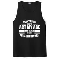 Funny I Don't Know How To Act My Age I've Never Been This Old Before 1 PosiCharge Competitor Tank