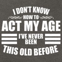 Funny I Don't Know How To Act My Age I've Never Been This Old Before 1 Cotton Canvas Backpack