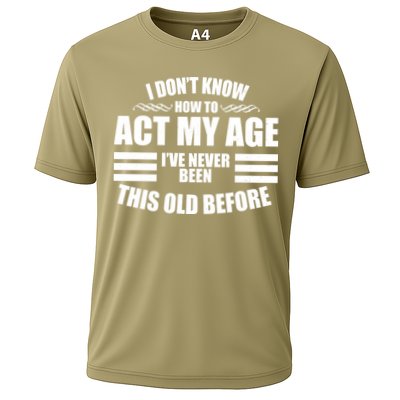 Funny I Don't Know How To Act My Age I've Never Been This Old Before 1 Performance Shirt