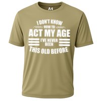Funny I Don't Know How To Act My Age I've Never Been This Old Before 1 Performance Shirt