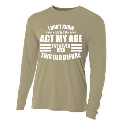 Funny I Don't Know How To Act My Age I've Never Been This Old Before 1 Cooling Performance Long Sleeve Crew