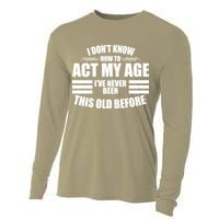 Funny I Don't Know How To Act My Age I've Never Been This Old Before 1 Cooling Performance Long Sleeve Crew