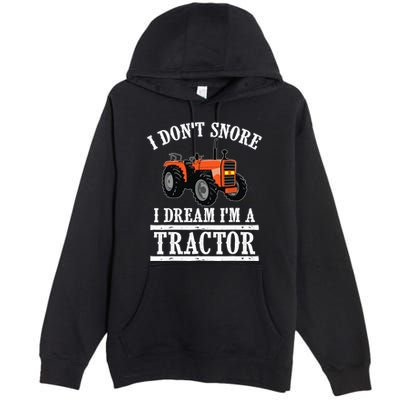 Funny I DonT Snore Tractor Farmer Gift For And Wo Premium Pullover Hoodie