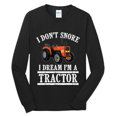 Funny I DonT Snore Tractor Farmer Gift For And Wo Tall Long Sleeve T-Shirt