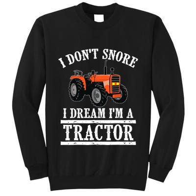 Funny I DonT Snore Tractor Farmer Gift For And Wo Tall Sweatshirt