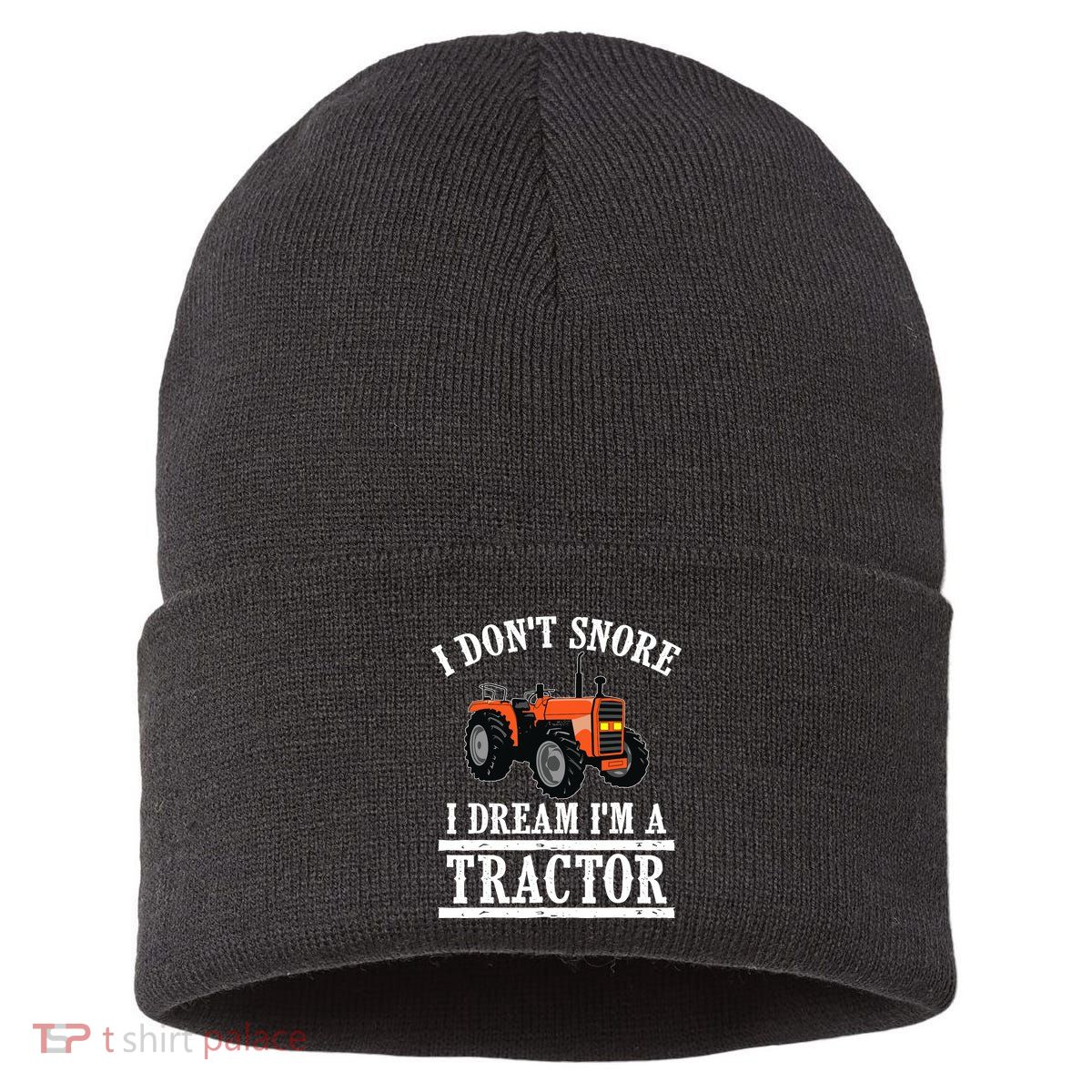 Funny I DonT Snore Tractor Farmer Gift For And Wo Sustainable Knit Beanie