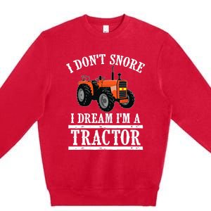 Funny I DonT Snore Tractor Farmer Gift For And Wo Premium Crewneck Sweatshirt