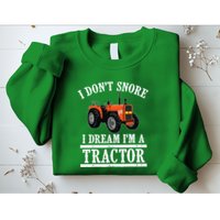 Funny I DonT Snore Tractor Farmer Gift For And Wo Sweatshirt