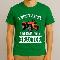 Funny I DonT Snore Tractor Farmer Gift For And Wo T-Shirt