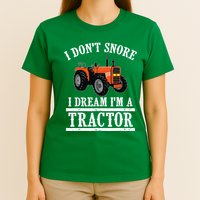 Funny I DonT Snore Tractor Farmer Gift For And Wo T-Shirt