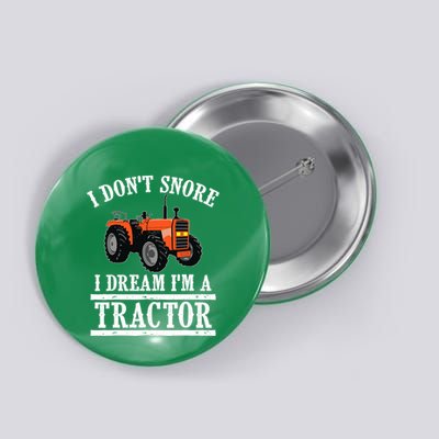 Funny I DonT Snore Tractor Farmer Gift For And Wo Button
