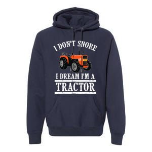 Funny I DonT Snore Tractor Farmer Gift For And Wo Premium Hoodie