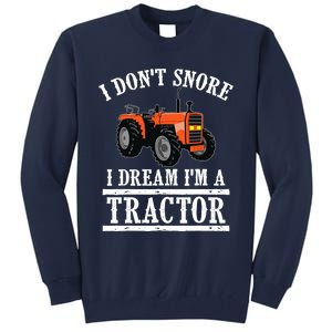 Funny I DonT Snore Tractor Farmer Gift For And Wo Tall Sweatshirt