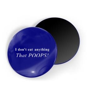 Funny I Don't Eat Anything That Poops Vegan Great Gift Magnet