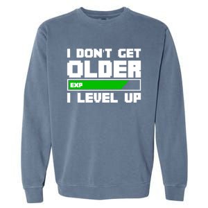 Funny I Dont Get Older I Level Up Gamers Gaming Birthday Gift Garment-Dyed Sweatshirt