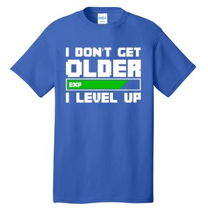 Funny I Dont Get Older I Level Up Gamers Gaming Birthday Gift Tall T-Shirt