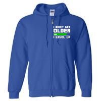 Funny I Dont Get Older I Level Up Gamers Gaming Birthday Gift Full Zip Hoodie