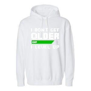 Funny I Dont Get Older I Level Up Gamers Gaming Birthday Gift Garment-Dyed Fleece Hoodie