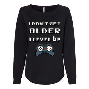 Funny I Dont Get Older I Level Up Gaming Birthday Gamer Gift Womens California Wash Sweatshirt