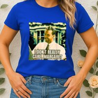 Funny! I DonT Really Care Margaret Jd Vance Interview Womens T-Shirt