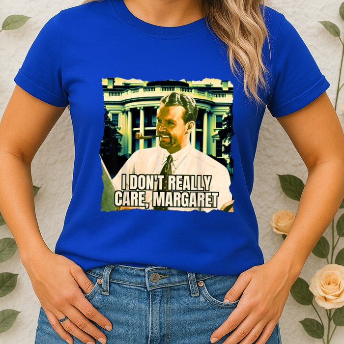 Funny! I DonT Really Care Margaret Jd Vance Interview Womens T-Shirt