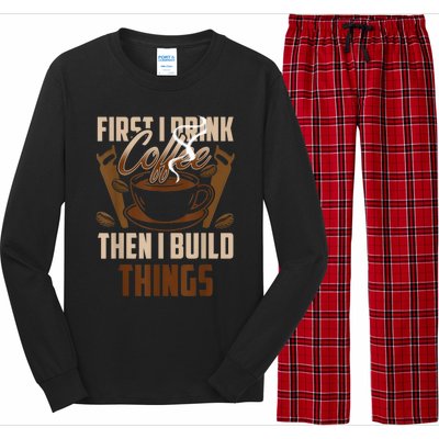 First I Drink Coffee Then I Build Things Wood Woodworker Long Sleeve Pajama Set