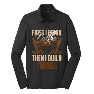 First I Drink Coffee Then I Build Things Wood Woodworker Silk Touch Performance Long Sleeve Polo