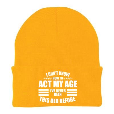 Funny I Don't Know How To Act My Age I've Never Been This Old Before Knit Cap Winter Beanie