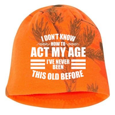 Funny I Don't Know How To Act My Age I've Never Been This Old Before Kati - Camo Knit Beanie