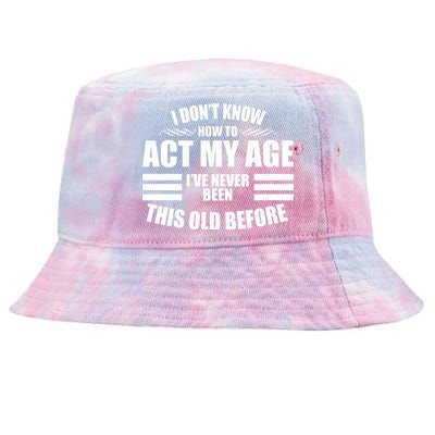 Funny I Don't Know How To Act My Age I've Never Been This Old Before Tie-Dyed Bucket Hat