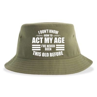 Funny I Don't Know How To Act My Age I've Never Been This Old Before Sustainable Bucket Hat