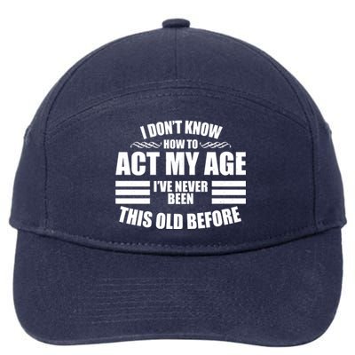 Funny I Don't Know How To Act My Age I've Never Been This Old Before 7-Panel Snapback Hat