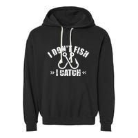 Fishing I DonT Fish I Catch Garment-Dyed Fleece Hoodie